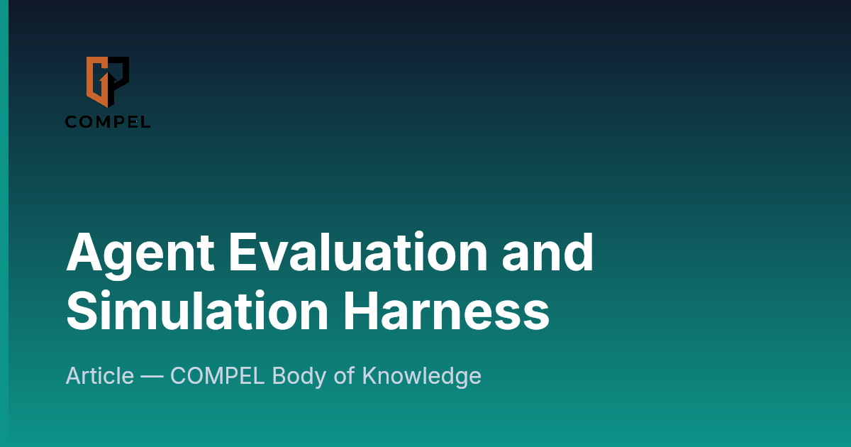 Agent Evaluation and Simulation Harness | COMPEL Framework