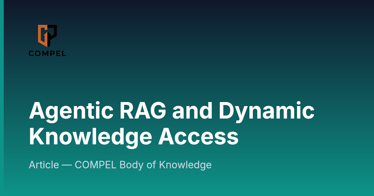 Agentic RAG and Dynamic Knowledge Access | COMPEL Framework