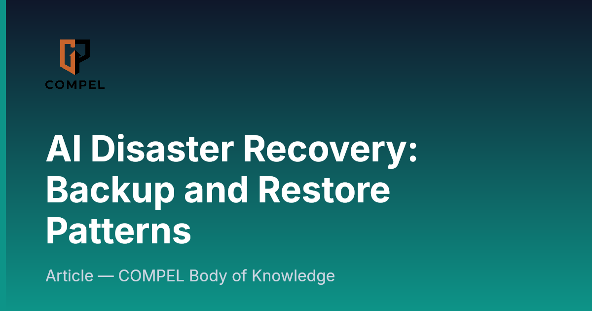 AI Disaster Recovery: Backup and Restore Patterns | COMPEL Framework