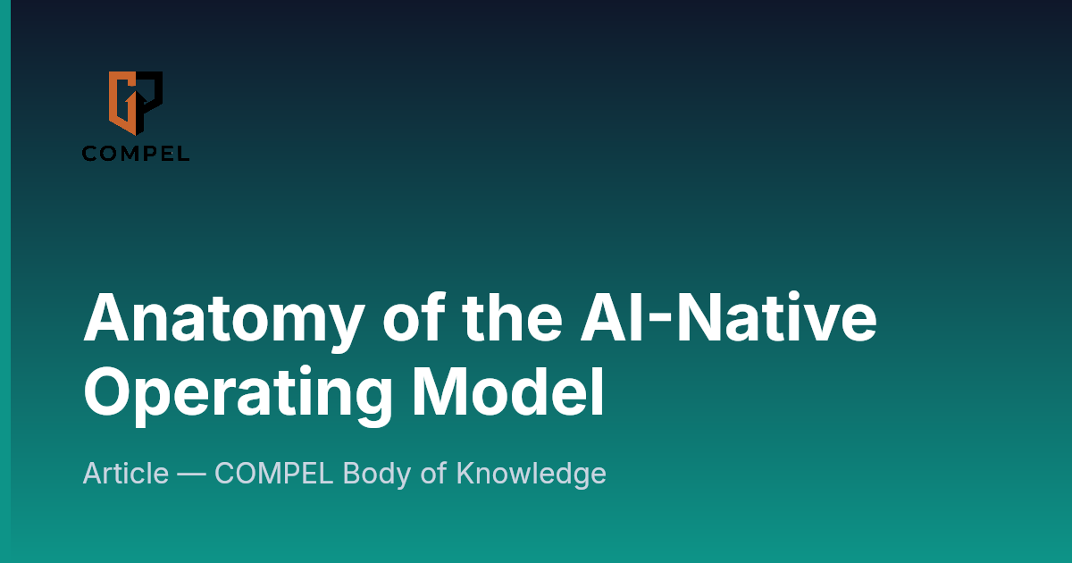 Anatomy of the AI-Native Operating Model | COMPEL Framework
