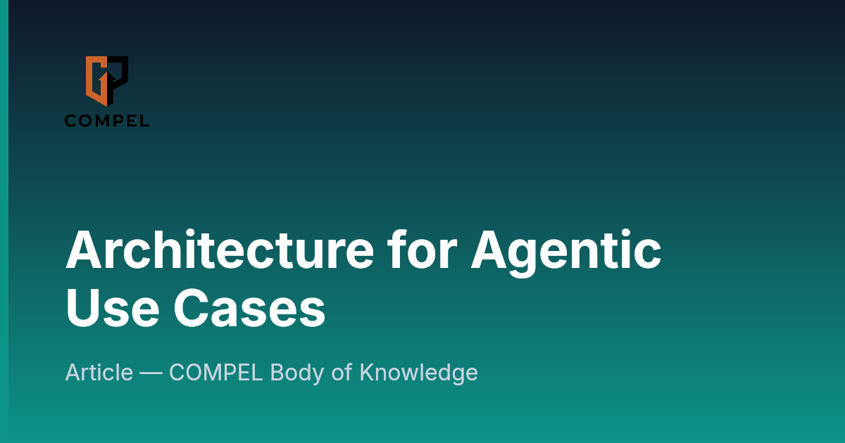 Architecture for Agentic Use Cases | COMPEL Framework