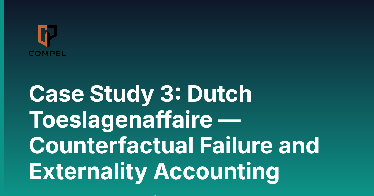 Case Study 3: Dutch Toeslagenaffaire — Counterfactual Failure and ...