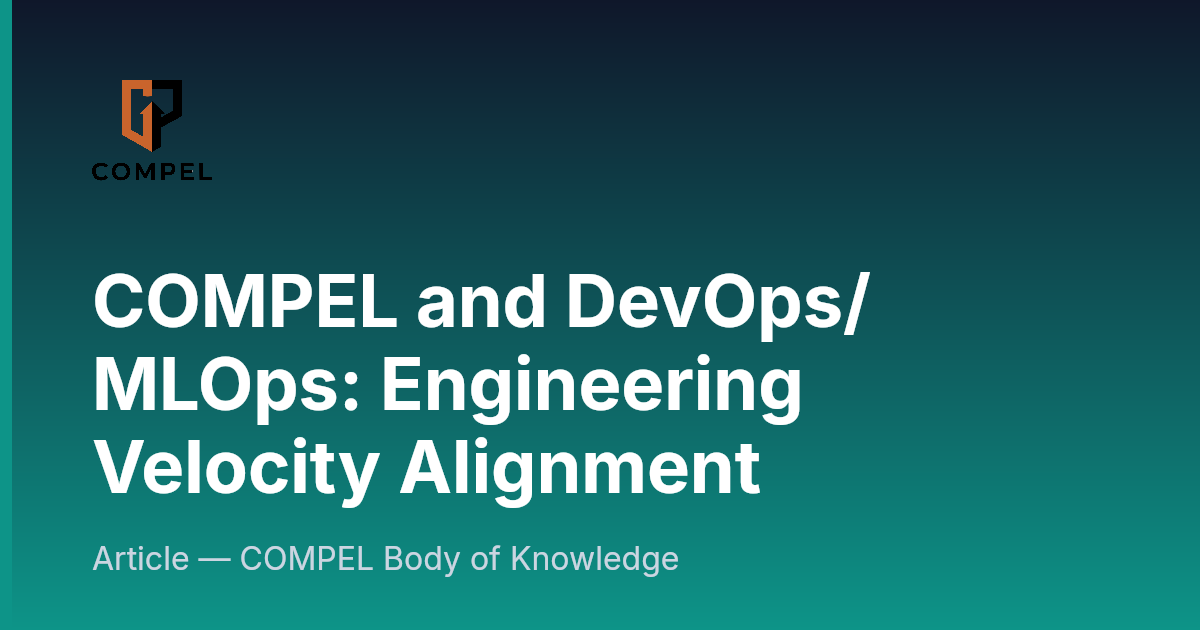COMPEL and DevOps/MLOps: Engineering Velocity Alignment | COMPEL Framework