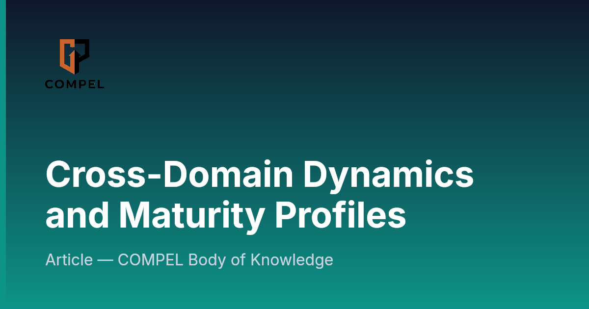 Cross-Domain Dynamics and Maturity Profiles | COMPEL Framework
