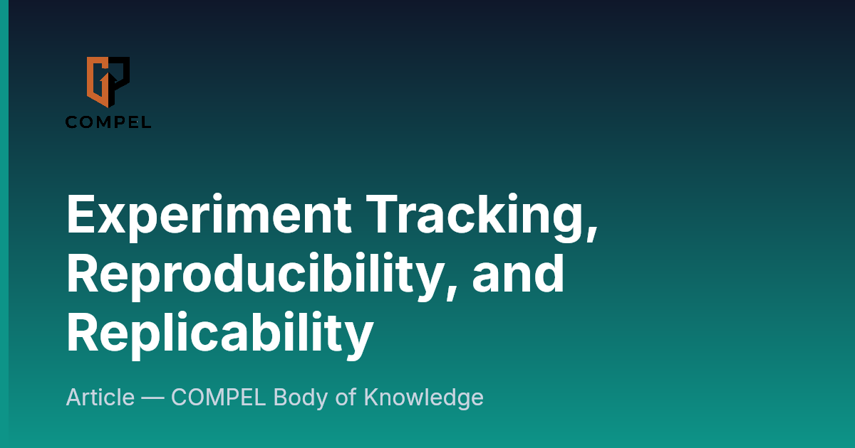 Experiment Tracking, Reproducibility, and Replicability | COMPEL Framework