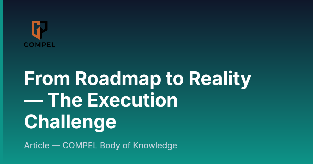 From Roadmap to Reality — The Execution Challenge | COMPEL Framework