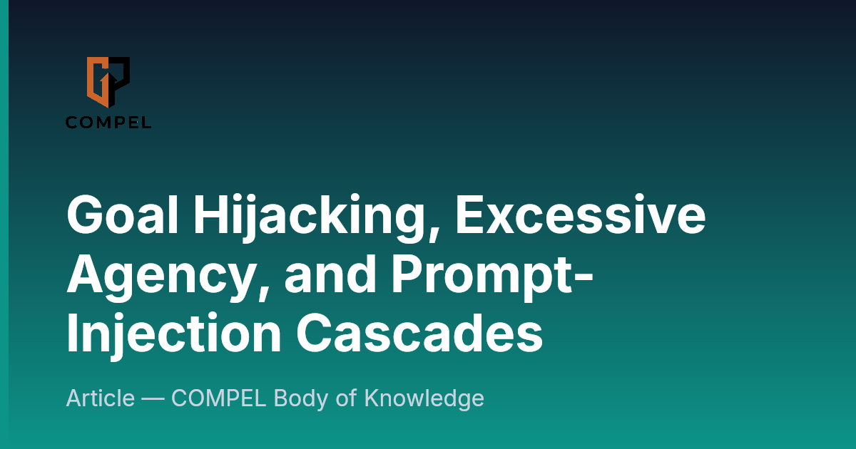 Goal Hijacking, Excessive Agency, and Prompt-Injection Cascades ...