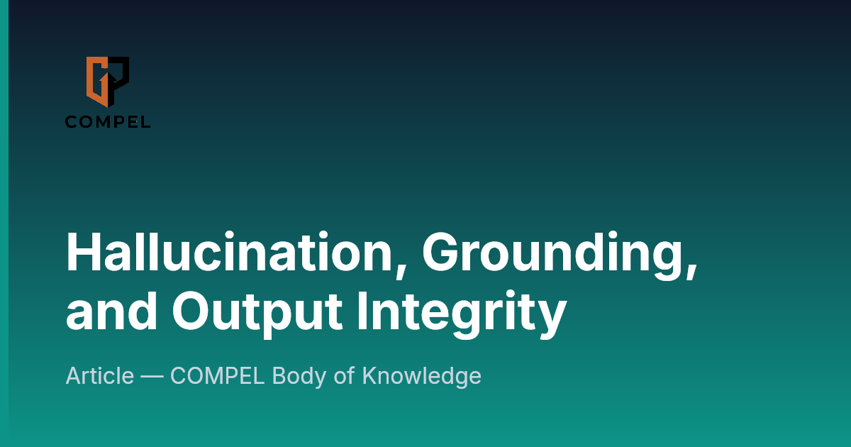 Hallucination, Grounding, and Output Integrity | COMPEL Framework