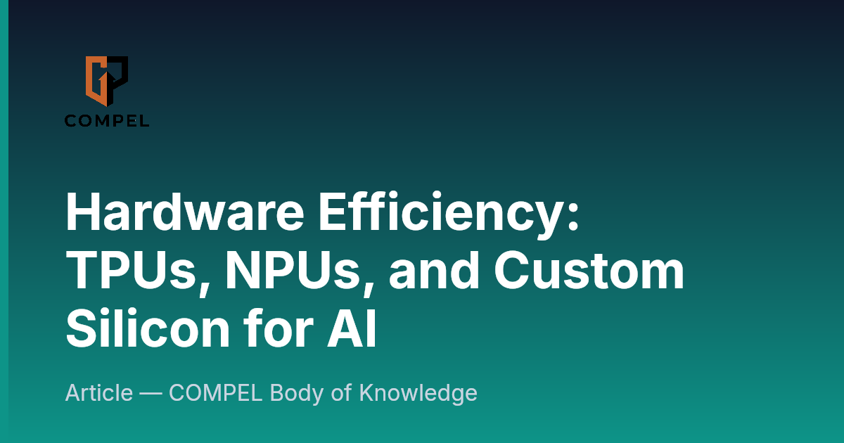 Hardware Efficiency: TPUs, NPUs, and Custom Silicon for AI | COMPEL ...