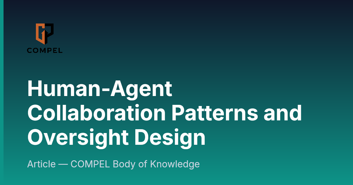 Human-Agent Collaboration Patterns and Oversight Design | COMPEL Framework