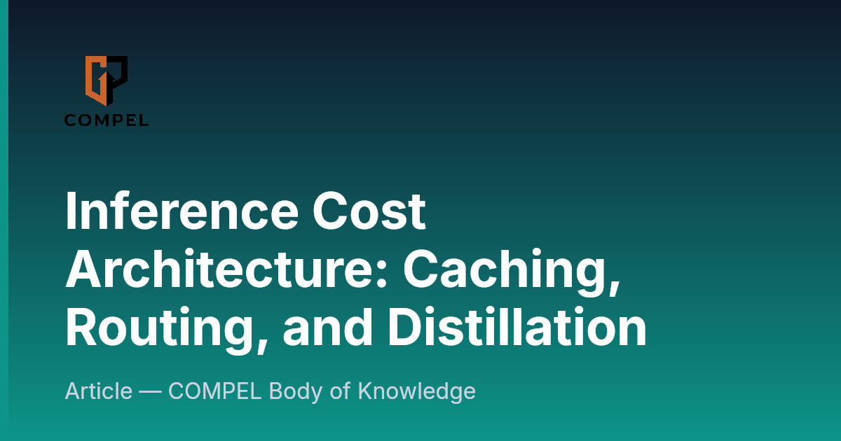 Inference Cost Architecture: Caching, Routing, and Distillation ...