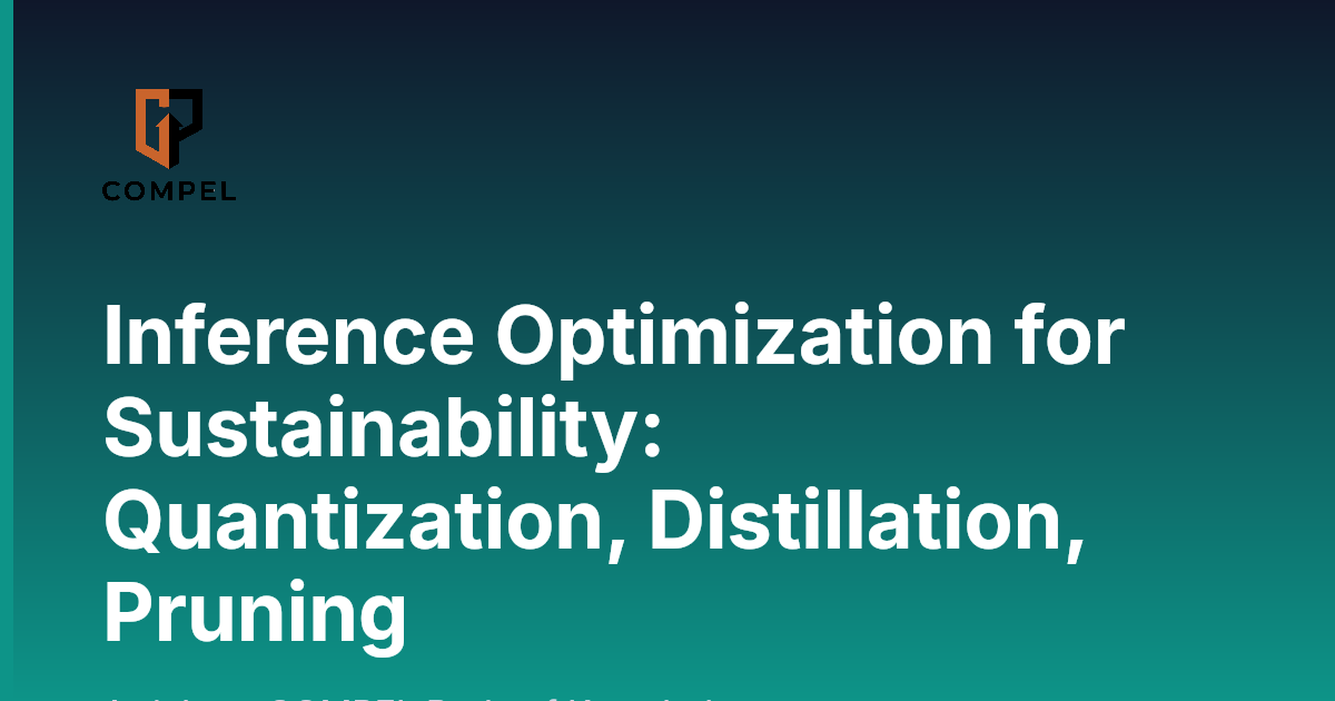 Inference Optimization Inference Optimization for Sustainability: Quantization, Distillation ...