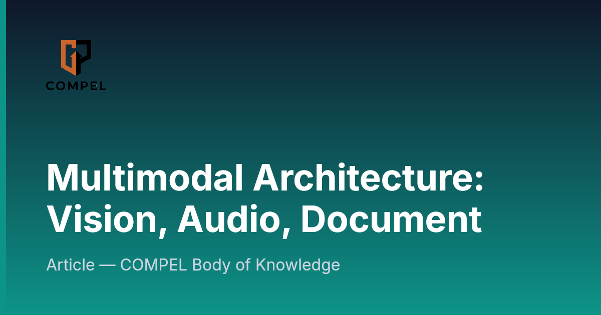 Multimodal Architecture: Vision, Audio, Document | COMPEL Framework