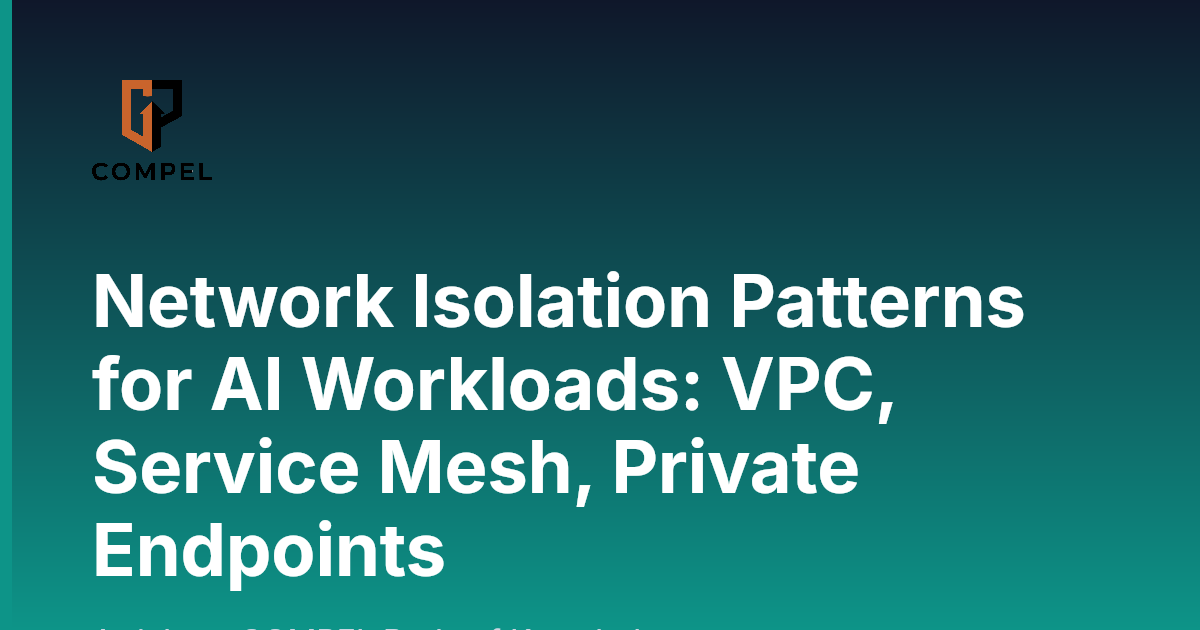 Network Isolation Patterns for AI Workloads: VPC, Service Mesh, Private ...