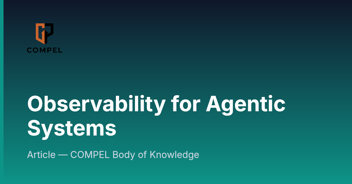 Compel Tablets Observability for Agentic Systems | COMPEL Framework