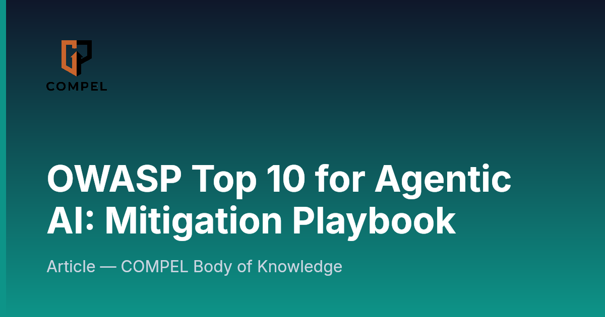 OWASP Top 10 for Agentic AI: Mitigation Playbook | COMPEL Framework