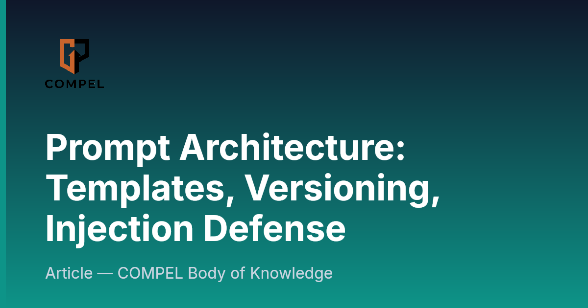 Prompt Architecture: Templates, Versioning, Injection Defense | COMPEL ...