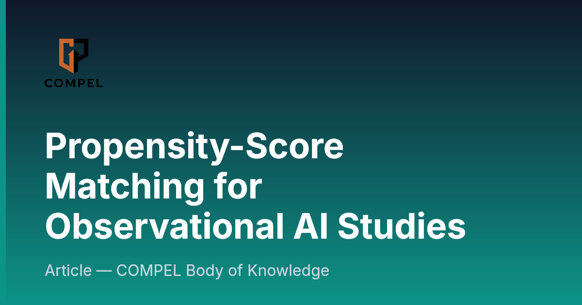 Propensity-Score Matching for Observational AI Studies | COMPEL Framework
