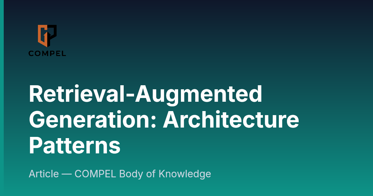 Retrieval-Augmented Generation: Architecture Patterns | COMPEL Framework