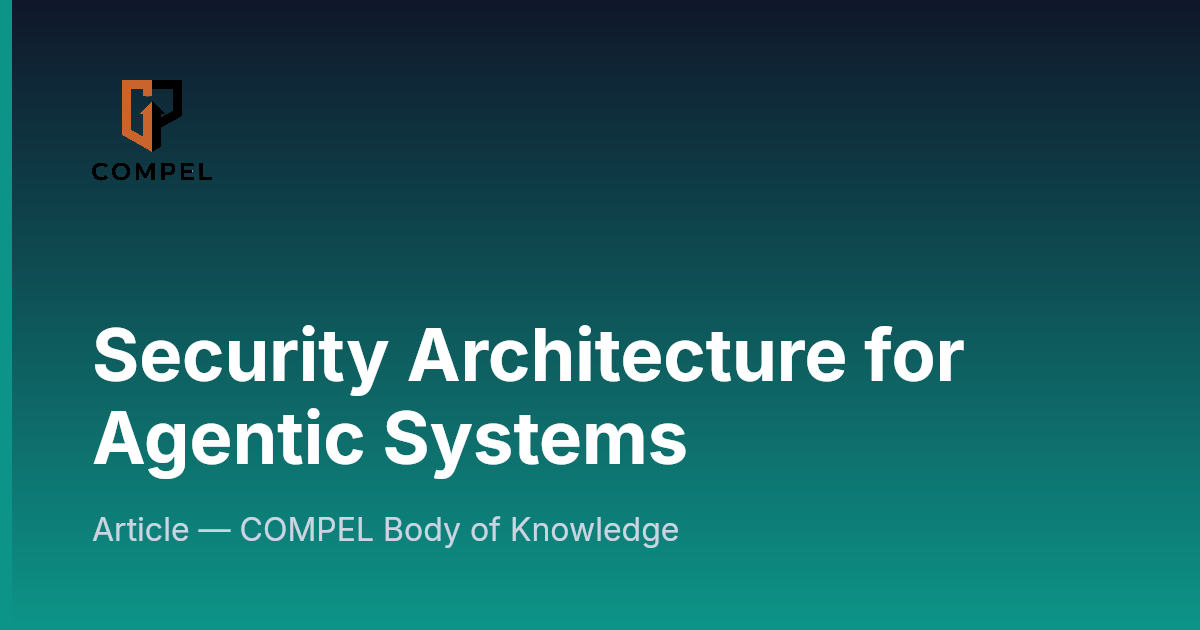 Security Architecture for Agentic Systems | COMPEL Framework